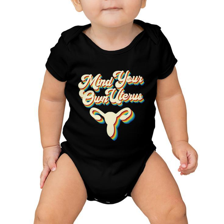 Mind Your Own Uterus Pro Choice Reproductive Rights My Body Gift V2 Baby Onesie