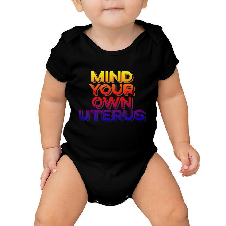 Mind Your Own Uterus Pro Choice Womens Rights Feminist Cute Gift Baby Onesie