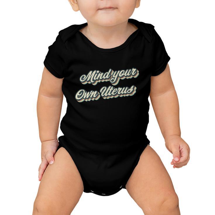 Mind Your Own Uterus Pro Meaningful Gift Choice Womens Rights Cute Gift Baby Onesie