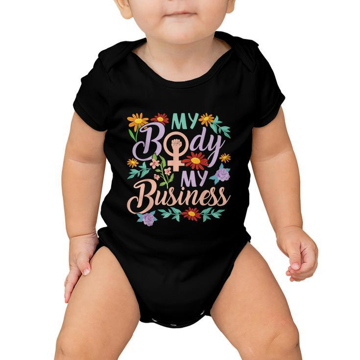 My Body My Business Feminist Pro Choice Womens Rights Baby Onesie