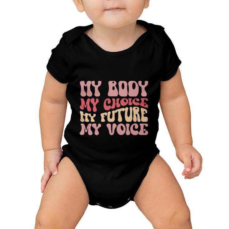 My Body My Choice My Future My Voice Pro Roe  Baby Onesie