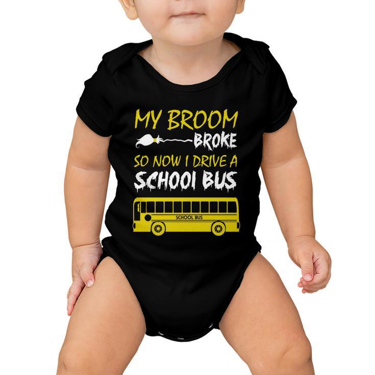 My Broom Broke So Now I Drive A School Bus Baby Onesie