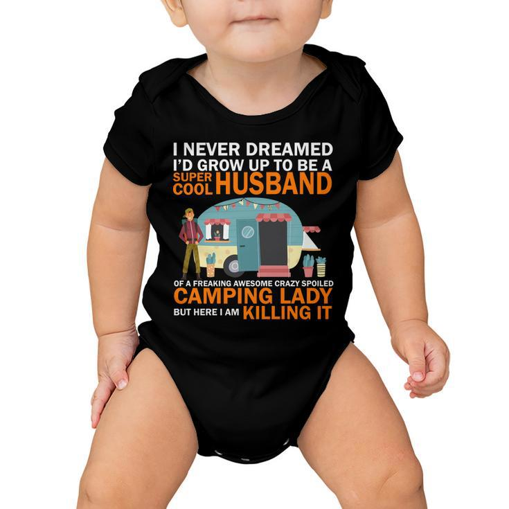 Never Dreamed Id Grow Up To Be A Super Cool Camping Husband Baby Onesie