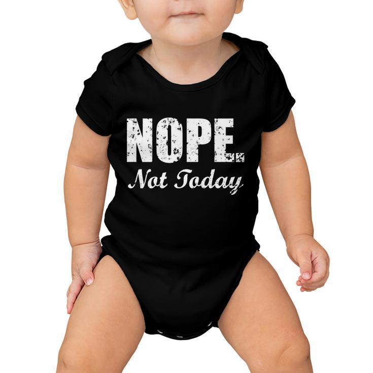 Nope Not Today Baby Onesie