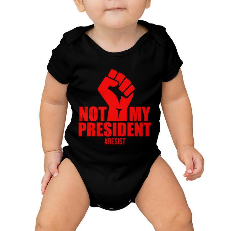 Not My President Resist Anti Trump Fist Baby Onesie