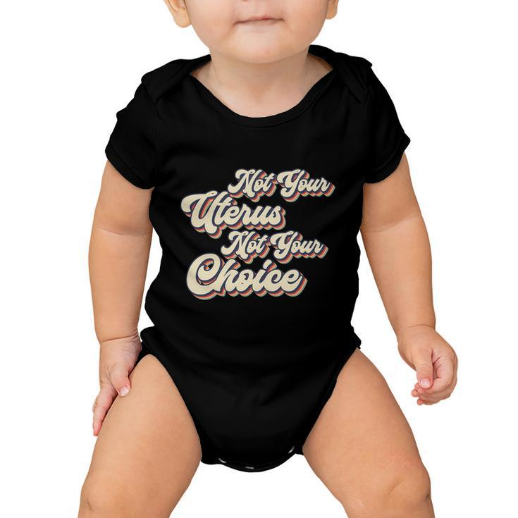 Not Your Uterus Not Your Choice Pro Choice Feminist Retro Baby Onesie