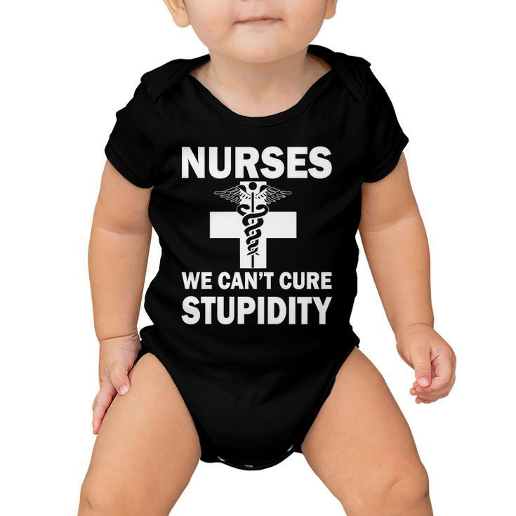 Nurses We Cant Cure Stupidity Tshirt Baby Onesie