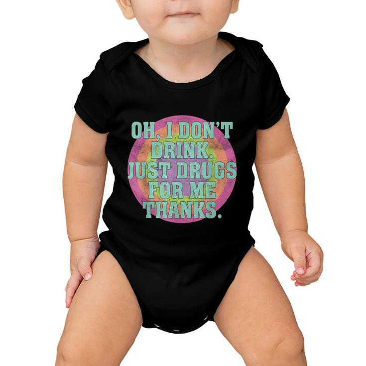 Oh I Dont Drink Just Drugs For Me Thanks Funny Costumed Tshirt Baby Onesie