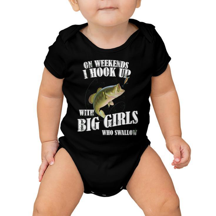 On Weekends I Hook Up With Big Girls Who Swallow Tshirt Baby Onesie