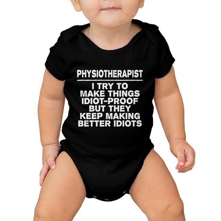 Physiotherapist Try To Make Things Idiotgreat Giftproof Coworker Gift Baby Onesie