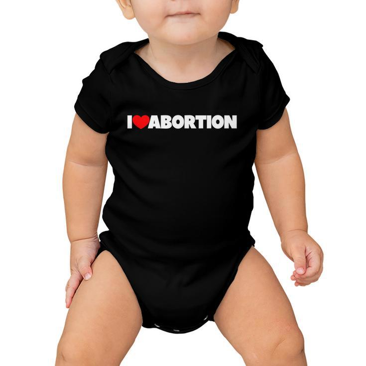 Pro Choice Pro Abortion I Love Abortion Reproductive Rights Baby Onesie