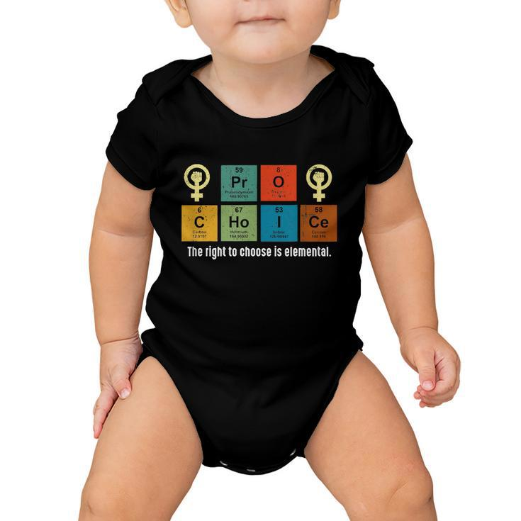 Pro Choice The Rights To Choose Is Elemental Baby Onesie