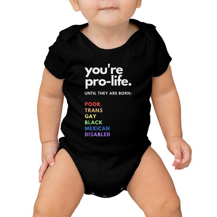 Pro Choice Youre Prolife Until They Are Born Baby Onesie
