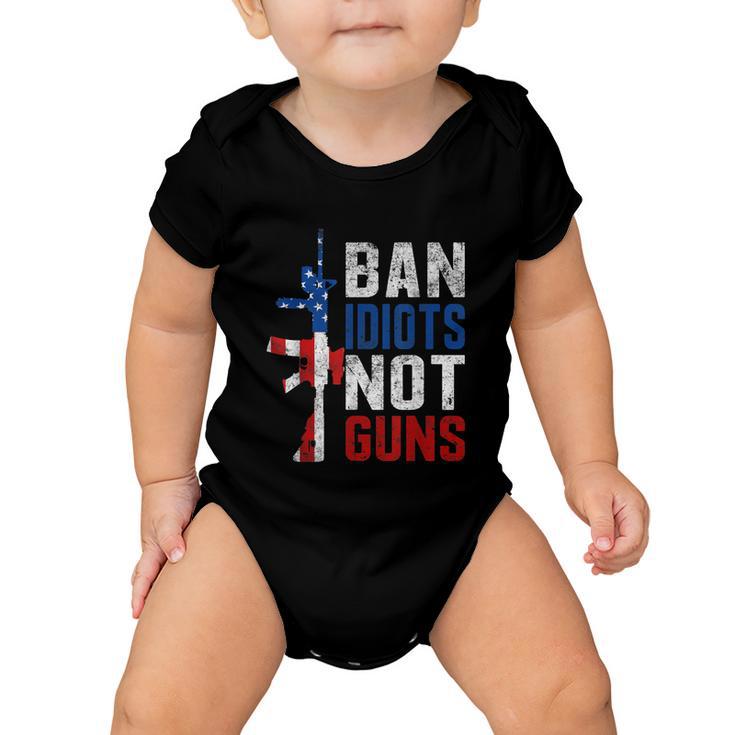 Pro Second Amendment Gun Rights Ban Idiots Not Guns Baby Onesie