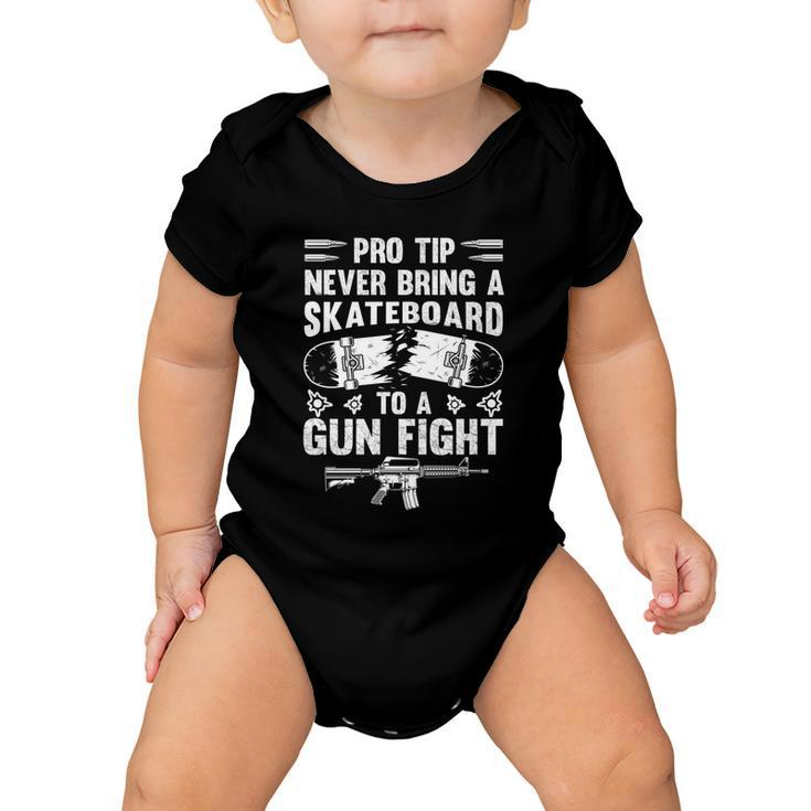 Pro Tip Never Bring A Skateboard To A Gunfight Funny Pro A Baby Onesie