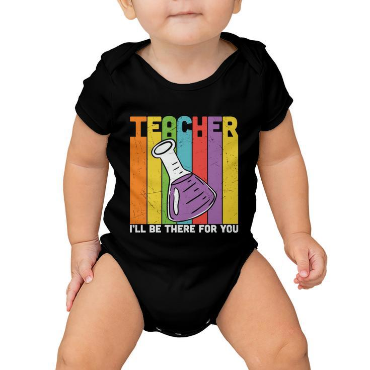 Proud Teacher I’Ll Be There For You Teacher Quote Graphic Shirt For Female Male Baby Onesie