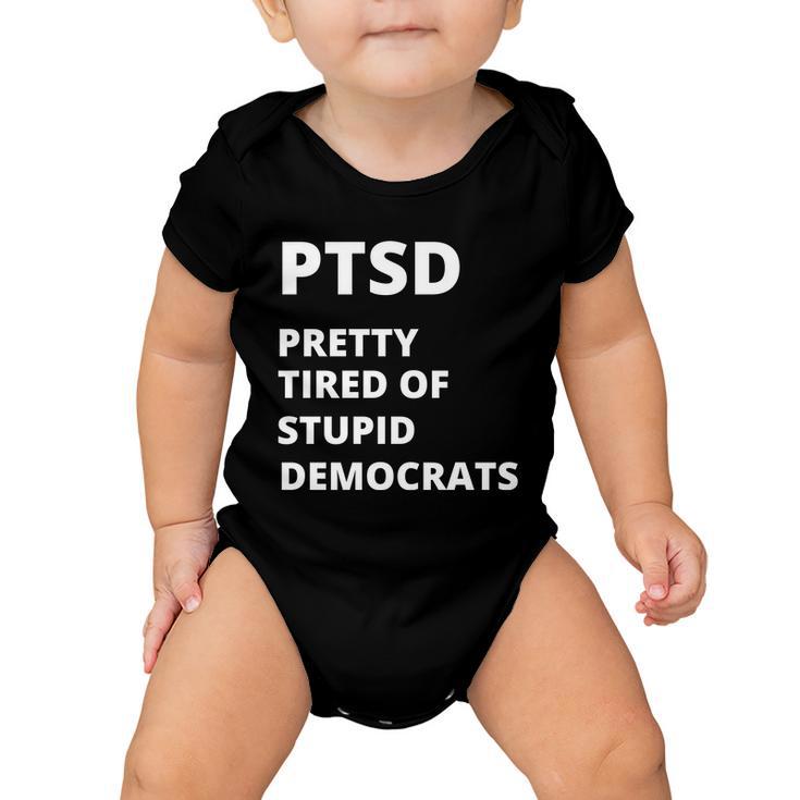 Ptsd Pretty Tired Of Stupid Democrats Funny Tshirt Baby Onesie