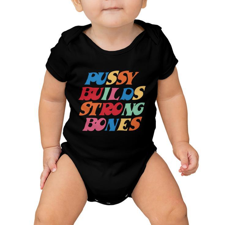Pussy Builds Strong Bones Shirt Pbsb Colored Tshirt V2 Baby Onesie