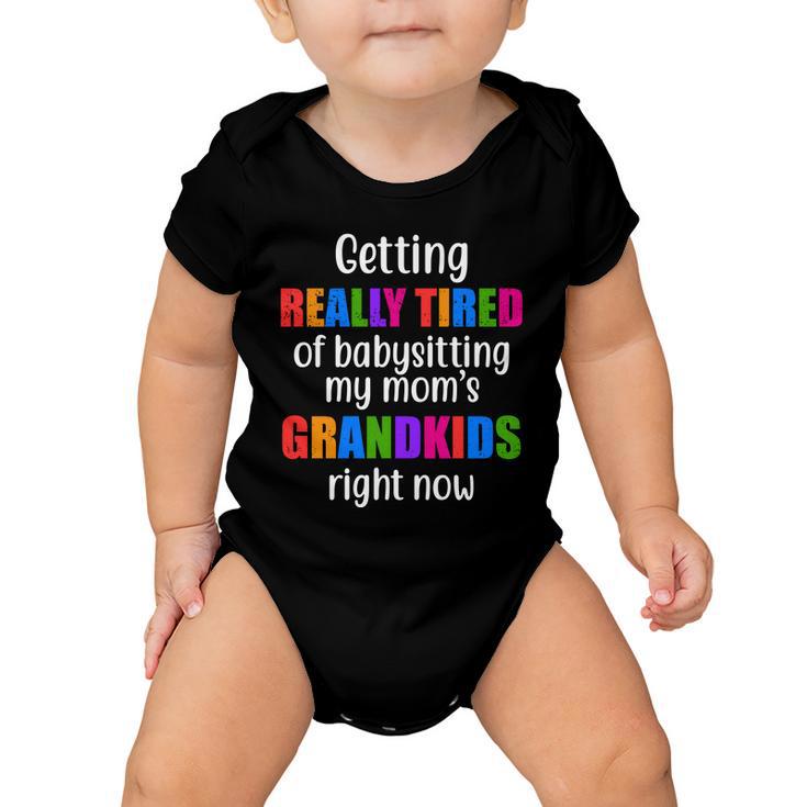 Really Tired Of Babysitting My Moms Grandkids Baby Onesie