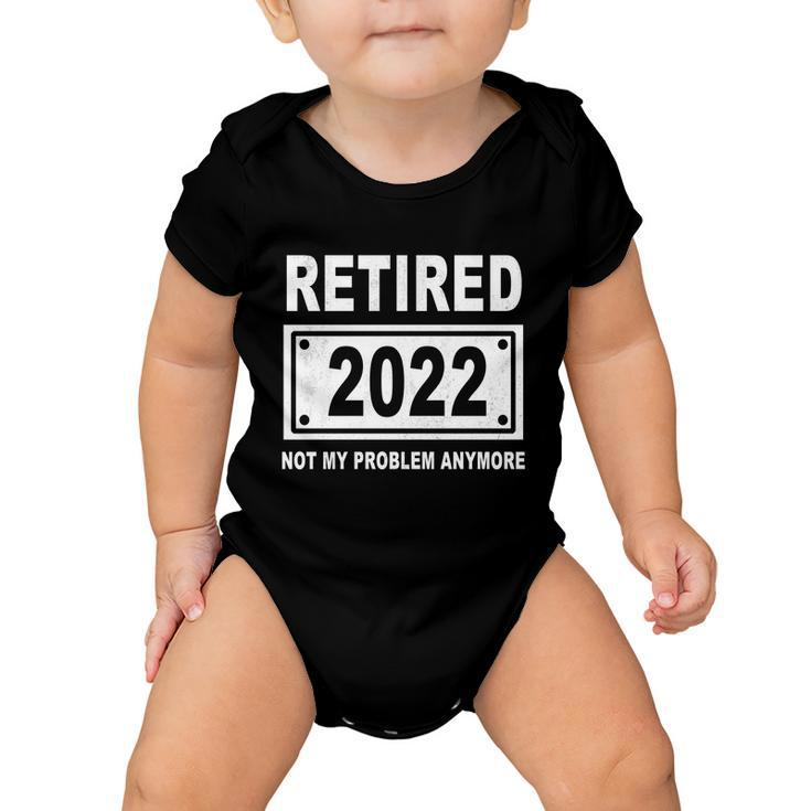 Retired 2022 Not My Problem Anymore V3 Baby Onesie