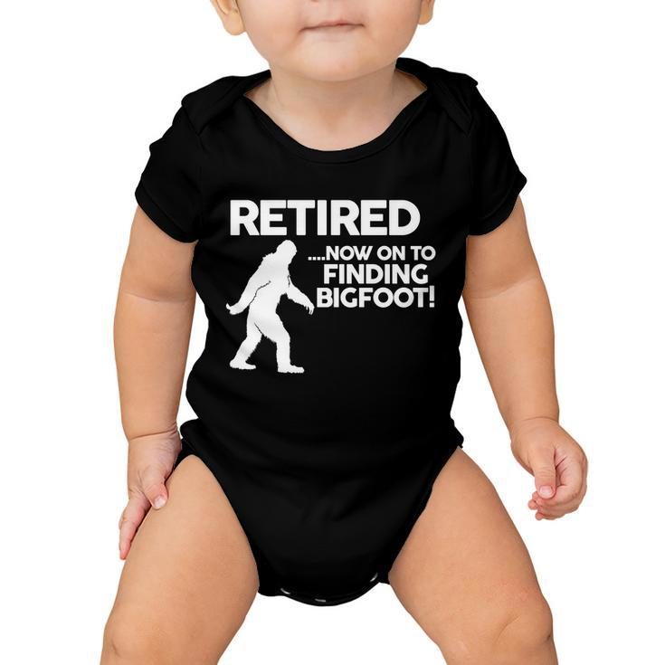 Retired Now On To Finding Bigfoot Tshirt Baby Onesie