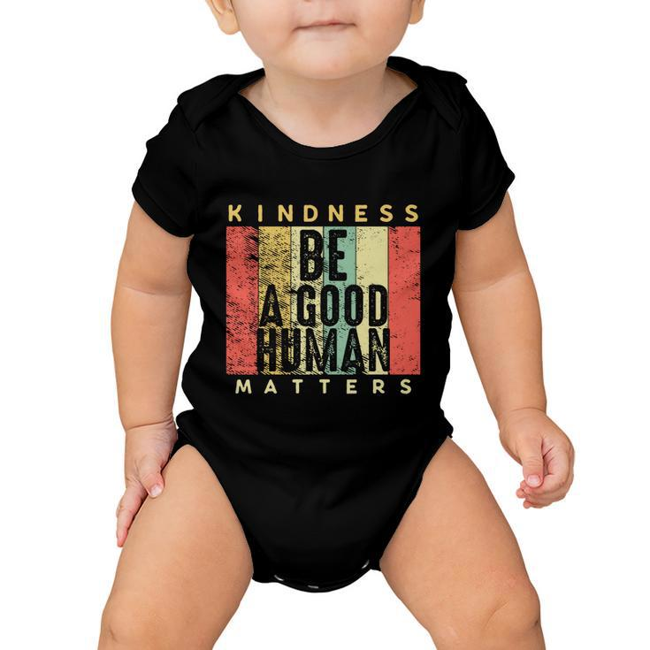 Retro Vintage Be A Good Human Kindness Matters Giftbe Kind Gift Cool Gift Baby Onesie