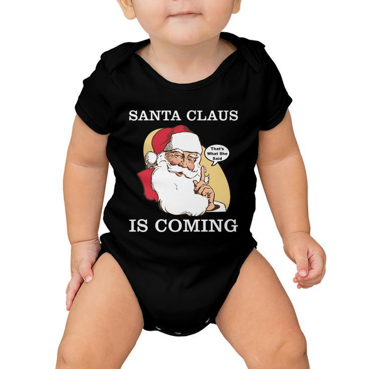 Santa Claus Is Coming Thats What She Said Tshirt Baby Onesie