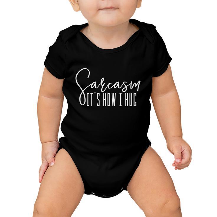 Sarcasm Its How I Hug Baby Onesie