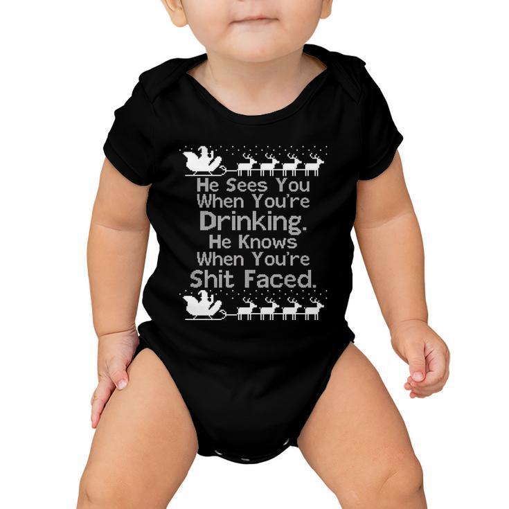 Sees You When Youre Drinking Knows When Youre Shit Faced Ugly Christmas Tshirt Baby Onesie