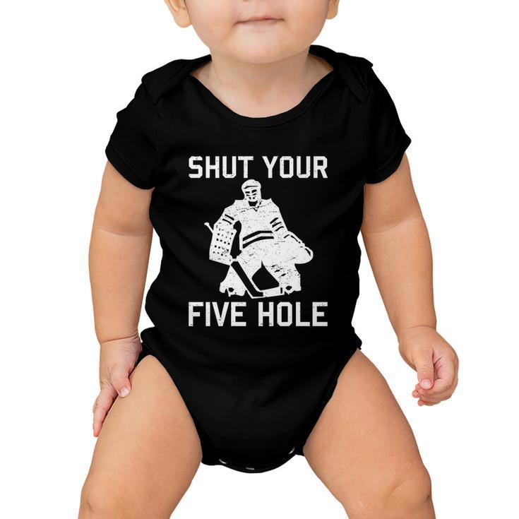 Shut Your Five Hole Funny Ice Hockey Player Goalie Coach Dad Funny Gift Baby Onesie