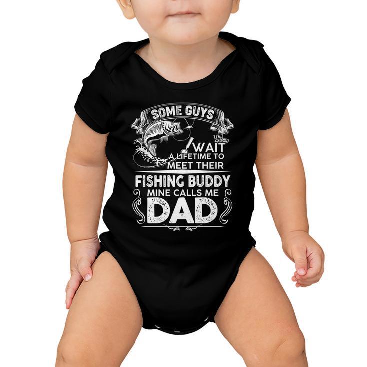 Some Guys Wait A Lifetime To Meet Their Fishing Buddy Mine Calls Me Dad Tshirt Baby Onesie