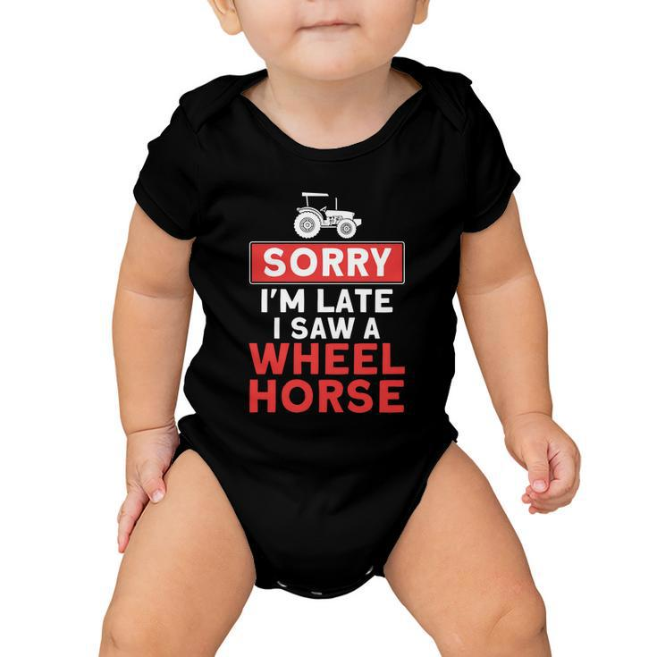 Sorry Im Late Saw A Wheel Horse Tractor Farmer Gift Baby Onesie