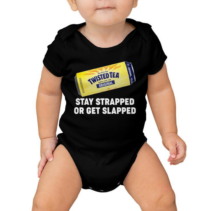 Stay Strapped Or Get Slapped Twisted Tea Funny Meme Tshirt Baby Onesie