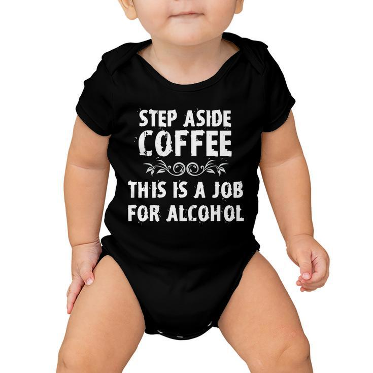 Step Aside Coffee This Is A Job For Alcohol Funny Baby Onesie