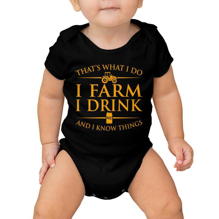 Thats What I Do I Farm I Drink And I Know Things Baby Onesie