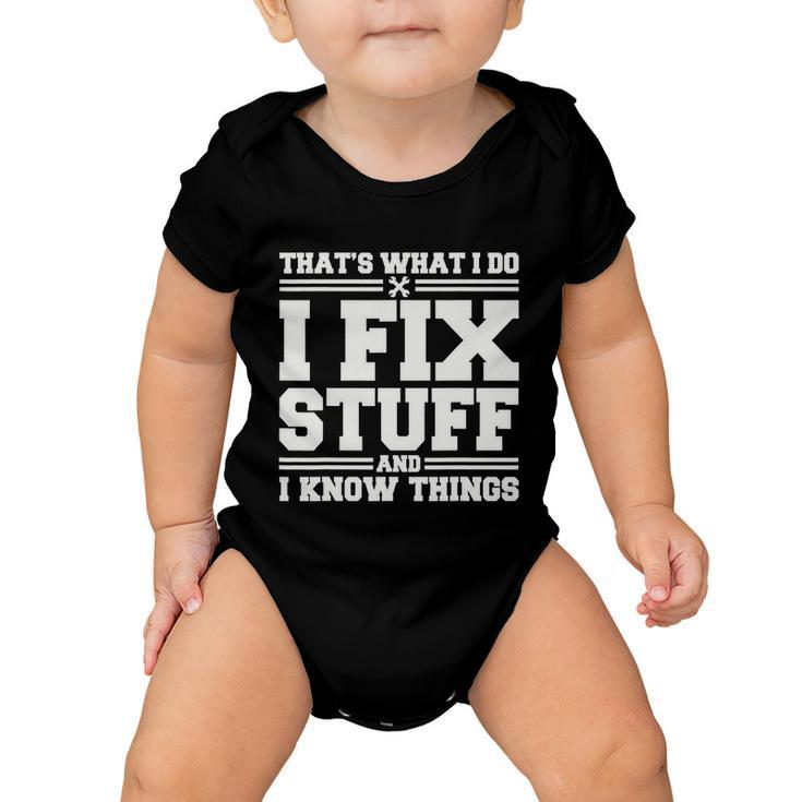 Thats What I Do I Fix Stuff And I Know Things Funny Saying Baby Onesie