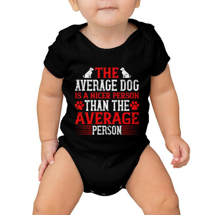 The Average Dog Is A Nicer Person Than The Average Person Baby Onesie