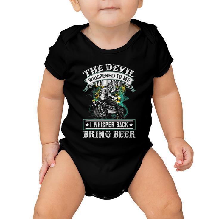 The Devil Whispered To Me Im Coming For YouBring Beer Baby Onesie