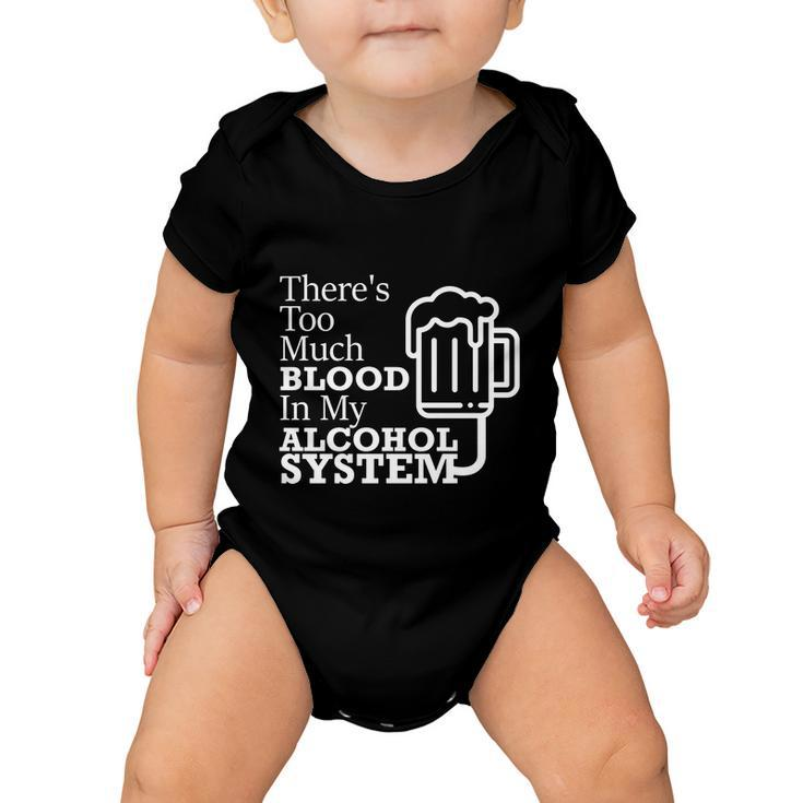 There’S Too Much Blood In My Alcohol System Baby Onesie