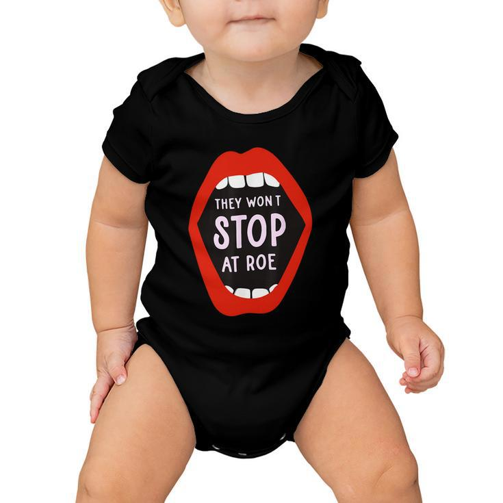 They Wont Stop At Roe Pro Choice We Wont Go Back Baby Onesie