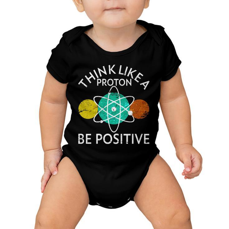 Think Like A Proton Be Positive Tshirt Baby Onesie
