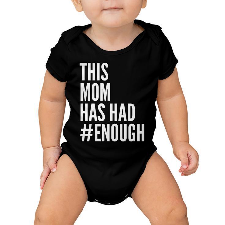 This Mom Has Had Enough Tshirt Baby Onesie