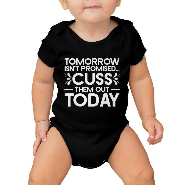 Tomorrow Isnt Promised Cuss Them Out Today Funny Saying Gift Baby Onesie