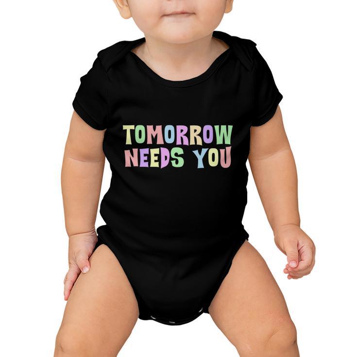 Tomorrow Need You Mental Health Awareness Baby Onesie