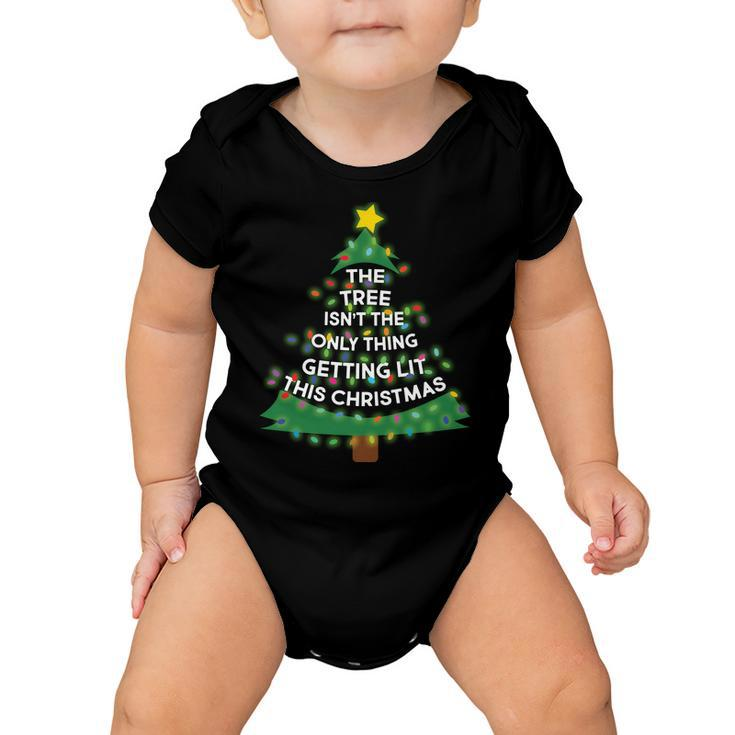 Tree Isnt The Only Thing Getting Lit Ugly Christmas Tshirt Baby Onesie