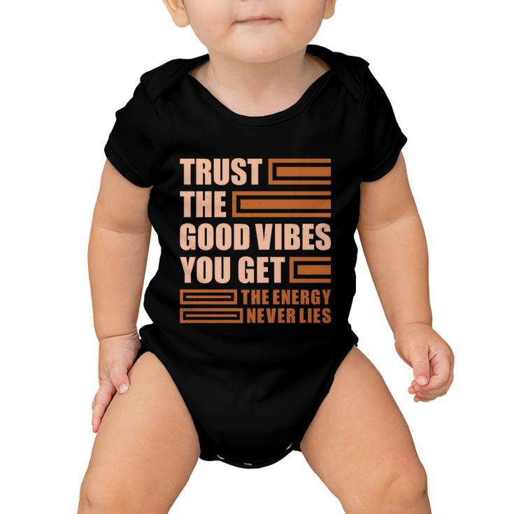 Trust The Good Vibes You Get Baby Onesie
