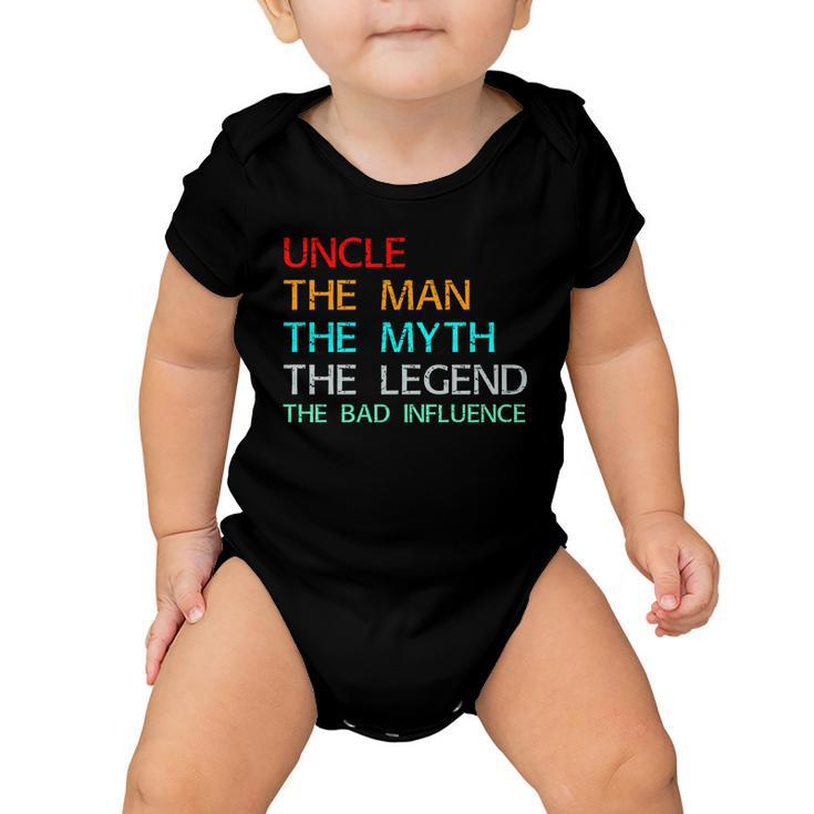 Uncle The Man The Myth The Legend The Bad Influence Baby Onesie