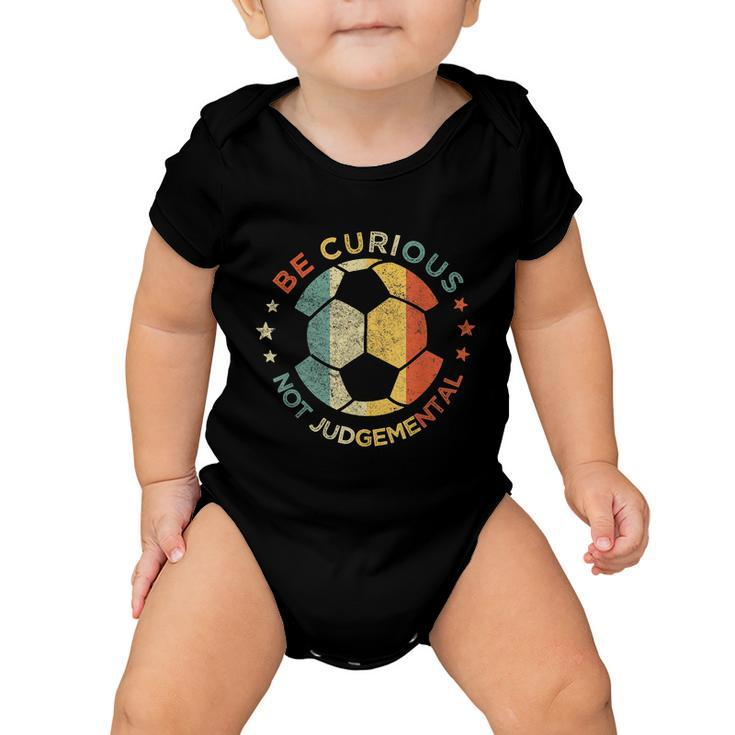 Vintage Be Curious Not Judgemental Retro Gift Soccer Ball Player Gift Baby Onesie