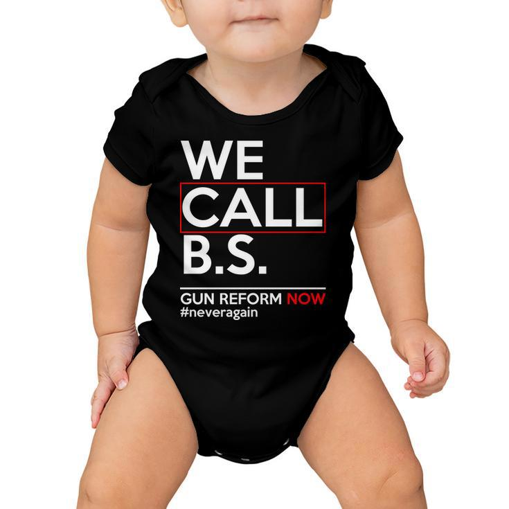 We Call BS Gun Reform Now Neveragain Tshirt Baby Onesie