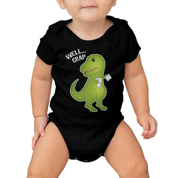 Well Crap Funny T-Rex Cant Wipe Baby Onesie